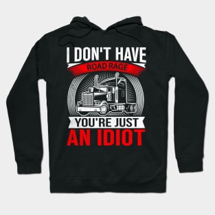 I Don't Have Road Rage You're Just an Idiot Hoodie